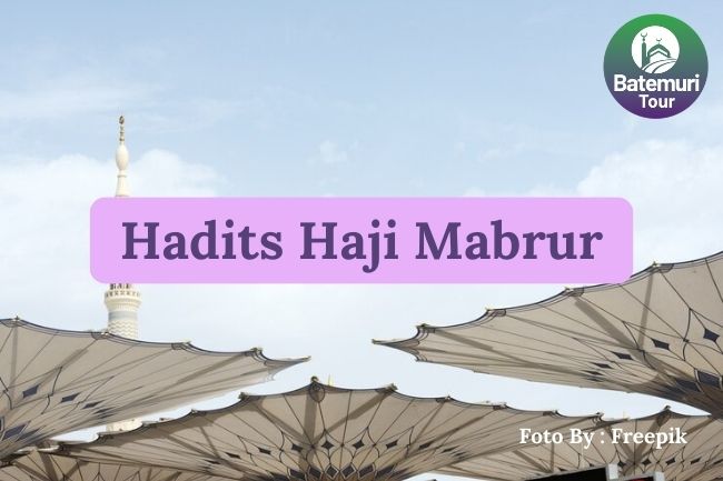 3 Hadits Haji Mabrur Agar Termotivasi Untuk Mengerjakan Ibadah Haji